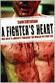 A Fighter's Heart: One Man's Journey Through the World of Fighting