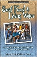 Soul Food and Living Water: Spiritual Nourishment and Practical Help for the African American Family