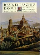Brunelleschi's Dome: How a Renaissance Genius Reinvented Architecture