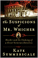 The Suspicions of Mr. Whicher: Murder and the Undoing of a Great Victorian Detective