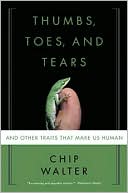 Thumbs, Toes, and Tears: And Other Traits That Make Us Human