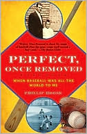 Perfect, Once Removed: When Baseball Was All the World to Me