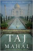 Taj Mahal: Passion and Genius at the Heart of the Moghul Empire