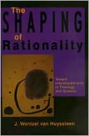 download The Shaping of Rationality : Toward Interdisciplinarity in Theology and Science book