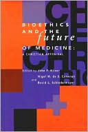 The Bioethics and the Future of Medicine : A Christian Appraisal