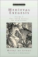 Medieval Exegesis: The Four Senses of Scripture (Ressourcement: Retrieval and Renewal in Catholic Thought Series)