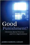 Good Punishment?: Christian Moral Practice and U. S. Imprisonment