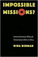 Impossible Missions?: German Economic, Military, and Humanitarian Efforts in Africa