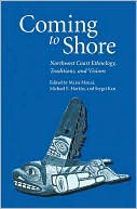 Coming to Shore: Northwest Coast Ethnology, Traditions, and Visions