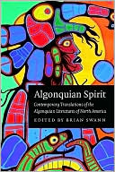 Algonquian Spirit: Contemporary Translations of the Algonquian Literatures of North America