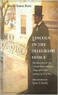 Lincoln in the Telegraph Office: Recollections of the United States Military Telegraph Corps during the Civil War