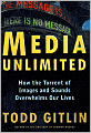 Media Unlimited: How the Torrent of Images and Sounds Overwhelms Our Lives