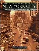 The Historical Atlas of New York City: A Visual Celebration of Nearly 400 Years of New York City's History
