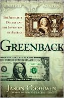 Greenback: The Almighty Dollar and the Invention of America