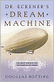 Dr. Eckener's Dream Machine: The Great Zeppelin and the Dawn of Air Travel