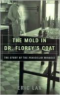 The Mold in Dr. Florey's Coat: The Story of the Penicillin Miracle