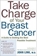 Take Charge of Your Breast Cancer: A Guide to Getting the Best Possible Treatment