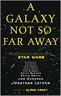 A Galaxy Not So Far Away: Writers and Artists on Twenty-five Years of Star Wars