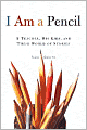 I Am a Pencil: A Teacher, His Kids, and Their World of Stories