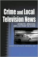 download Crime and Local Television News : Dramatic, Breaking, and Live from the Scene book
