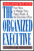 Organized Executive : New Ways to Manage Time, Paper, People, and the Electronic Office