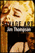 Savage Art: A Biography of Jim Thompson