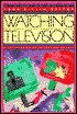 Watching Television: A Pantheon Guide to Popular Culture