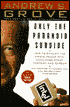 Only the Paranoid Survive: How to Exploit the Crisis Points that Challenge Every Company and Career