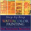 download Step-By-Step Watercolor Painting : A Complete Guide to Mastering Techniques with the Alexander Brothers book