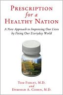 Prescription for a Healthy Nation: A New Approach to Improving Our Lives by Fixing Our Everyday World