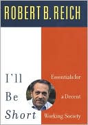 I'll Be Short: Essential Ideas for Getting America to Work