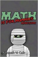 Math is for Mummies by Kenneth W. Cain: NOOK Book Cover