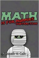 Math is for Mummies by Kenneth W. Cain: NOOK Book Cover