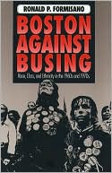 Boston Against Busing: Race, Class, and Ethnicity in the 1960s And 1970s