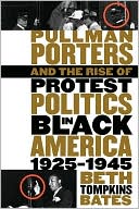 Pullman Porters and the Rise of Protest Politics in Black America, 1925-1945