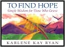 To Find Hope: Simple Wisdom for Those Who Grieve