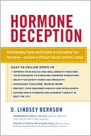 Hormone Deception: How Everyday Foods and Products Are Disrupting your Hormones-and How to Protect Yourself and your Family