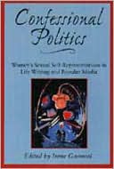 Confessional Politics: Women's Sexual Self-Representations in Life Writing and Popular Media