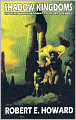Shadow Kingdoms (Weird Works of Robert E. Howard, Volume 1)