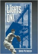 Lights On!: The Wild Century-Long Saga of Night Baseball