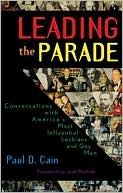 Leading the Parade: Conversations with America's Most Influential Lesbians and Gay Men