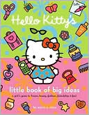 Hello Kitty's Little Book of Big Ideas: A Girl's Guide to Brains, Beauty, Fashion, Friendship and Fun!