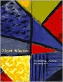 Meyer Schapiro: His Painting, Drawing and Sculpture