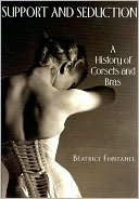 Support and Seduction: The History of Corsets and Bras