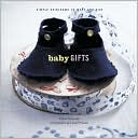 Baby Gifts: Simple Heirlooms to Make and Give