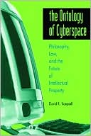 Ontology of Cyberspace: Philosophy, Law, and the Future of Intellectual Property
