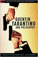 Quentin Tarantino and Philosophy: How to Philosophize with a Pair of Pliers and a Blowtorch
