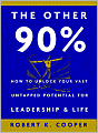 The Other 90%: How to Unlock Your Vast Untapped Potential for Leadership and Life