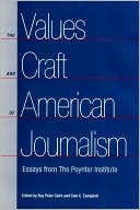 The Values and Craft of American Journalism: Essays from the Poynter Institute