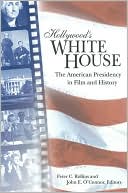 Hollywood's White House: The American Presidency in Film and History